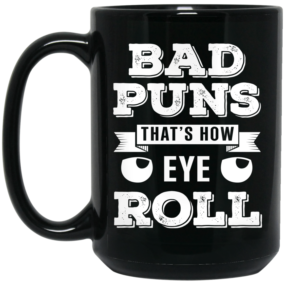 Bad Puns That's How Eye Roll Mug Bad Puns That's How Eye Roll Mug