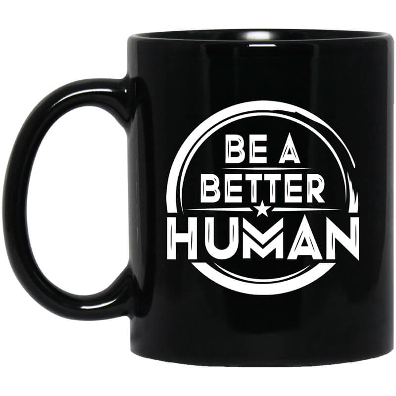 Be A Better Human Mug Be A Better Human Mug