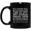 Be A Fucking Wolf Be A Fucking Lion Take No Shit Set Goals Smash Them Eat People’s Faces Off 11 15 oz Mug