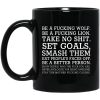 Be A Fucking Wolf Be A Fucking Lion Take No Shit Set Goals Smash Them Eat People’s Faces Off Mug