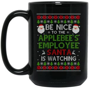 Be Nice To The Applebee’s Employee Santa Is Watching Christmas Mug