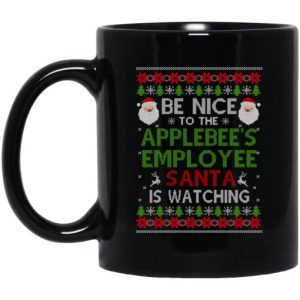 Be Nice To The Applebees Employee Santa Is Watching Christmas Mug 3