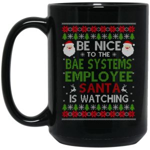 Be Nice To The BAE Systems Employee Santa Is Watching Christmas Mug
