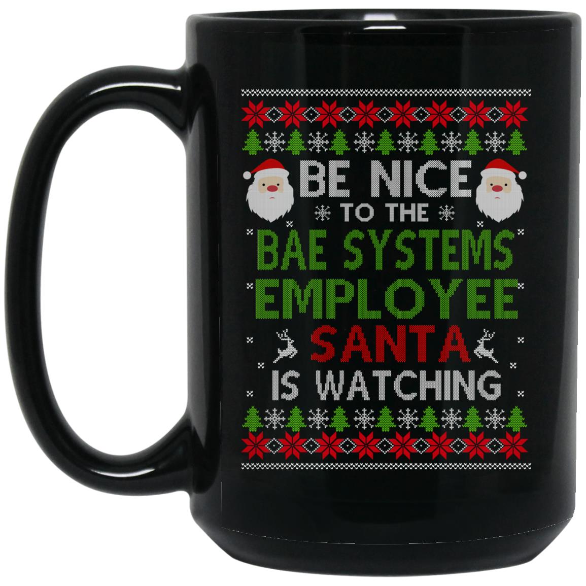 Be Nice To The BAE Systems Employee Santa Is Watching Christmas Mug Be Nice To The BAE Systems Employee Santa Is Watching Christmas Mug