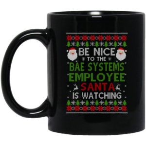 Be Nice To The BAE Systems Employee Santa Is Watching Christmas Mug 3