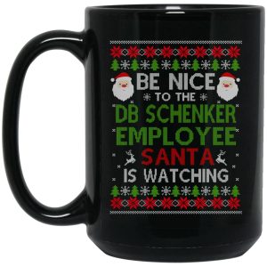 Be Nice To The DB Schenker Employee Santa Is Watching Christmas Mug