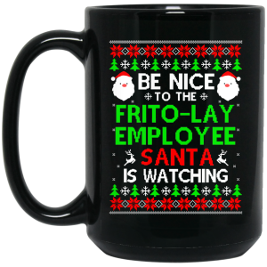 Be Nice To The Frito-Lay Employee Santa Is Watching Mug