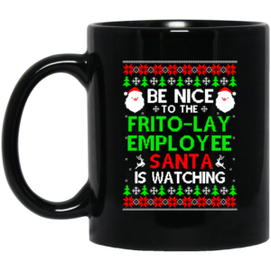 Be Nice To The Frito Lay Employee Santa Is Watching Mug 3