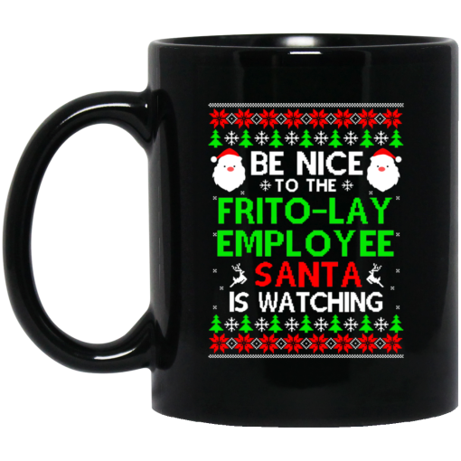 Be Nice To The Frito-Lay Employee Santa Is Watching Mug Be Nice To The Frito-Lay Employee Santa Is Watching Mug