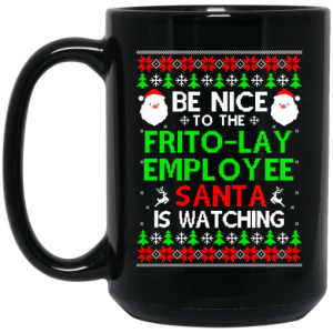 Be Nice To The Frito Lay Employee Santa Is Watching Mug 4