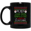 Be Nice To The John Deere Employee Santa Is Watching Christmas Mug