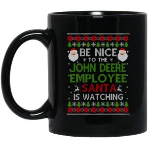 Be Nice To The John Deere Employee Santa Is Watching Christmas Mug 3