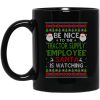 Be Nice To The Tractor Supply Employee Santa Is Watching Christmas Mug