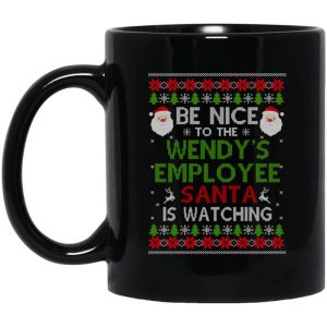 Be Nice To The Wendy’s Employee Santa Is Watching Christmas Mug