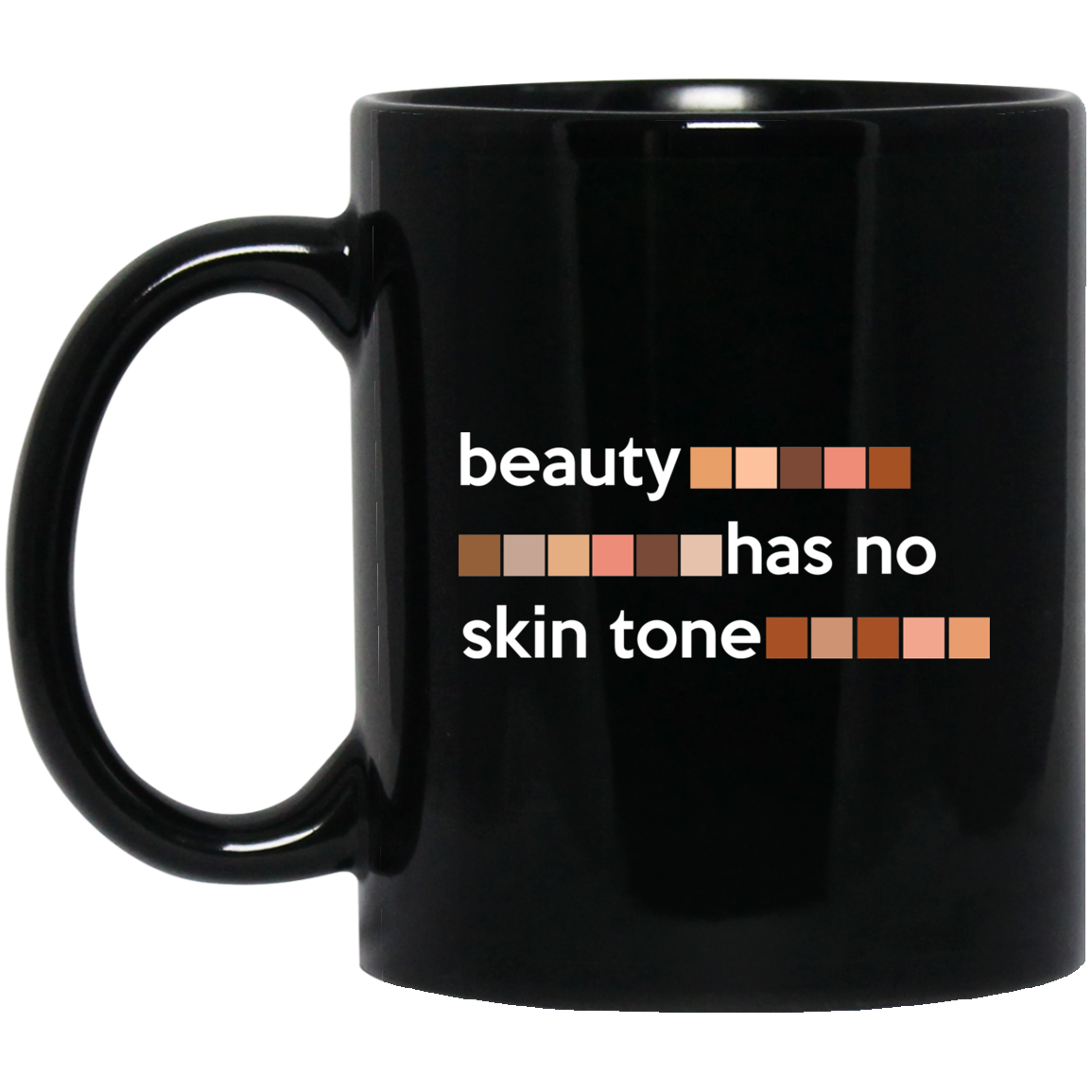 Beauty Has No Skin Tone Mug Beauty Has No Skin Tone Mug