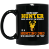 Behind Every Hunter Who Believes In Herself Is A Hunting Dad Who Believes In Her First Mug