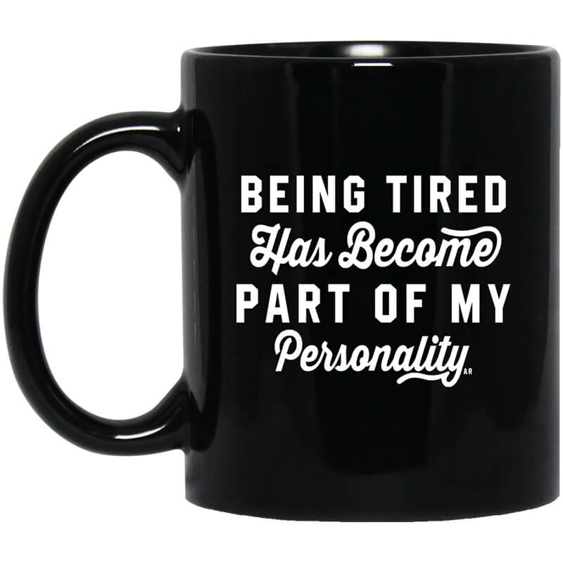Being Tired Has Become Part Of My Personality Mug Being Tired Has Become Part Of My Personality Mug