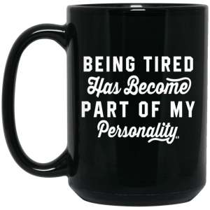 Being Tired Has Become Part Of My Personality Mug