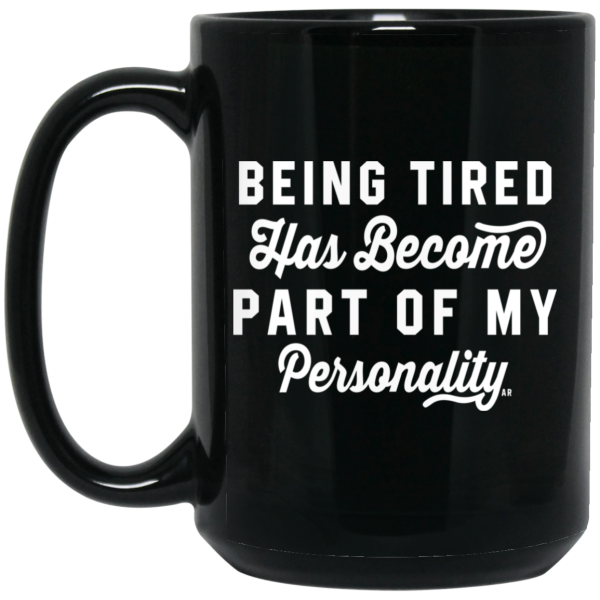 Being Tired Has Become Part Of My Personality Mug