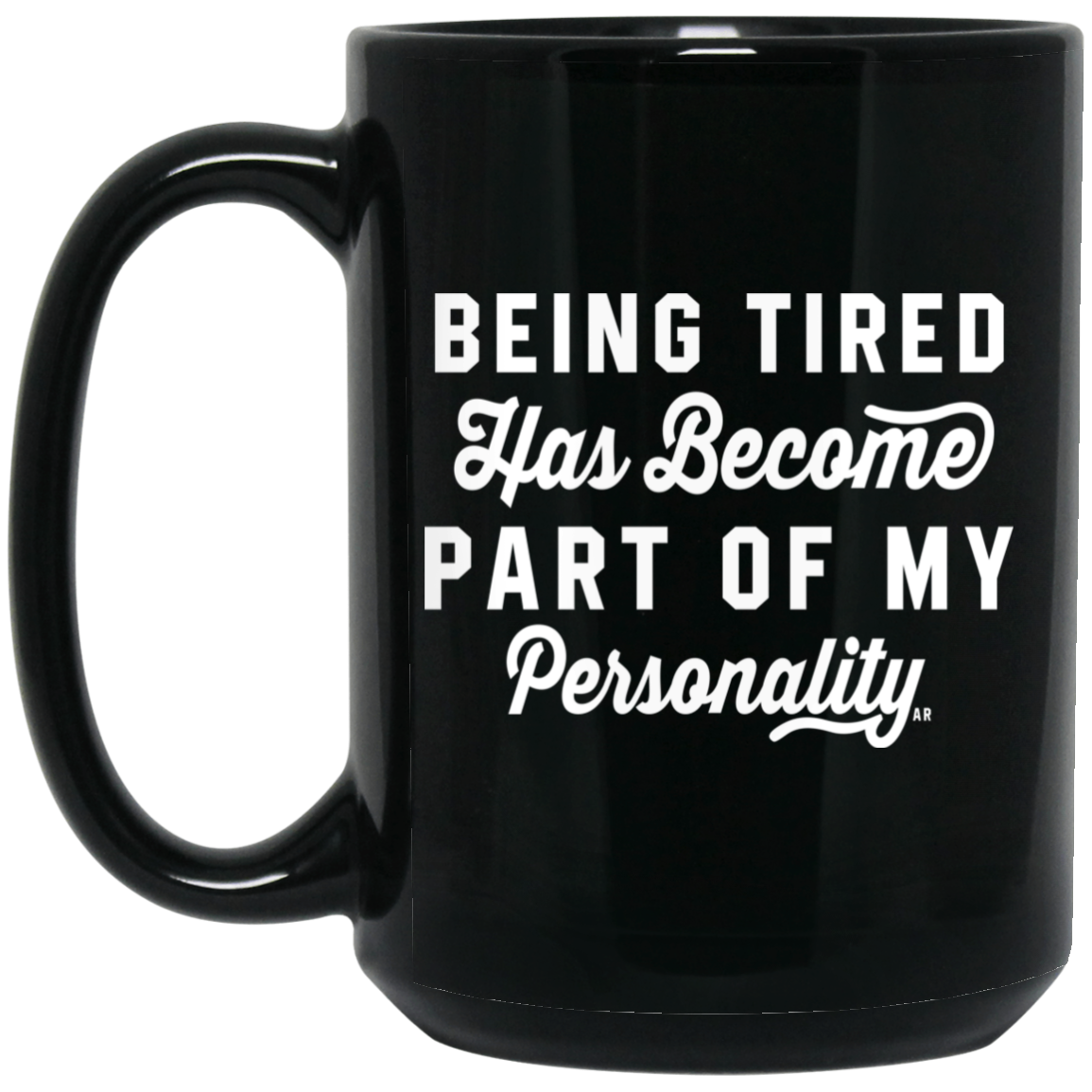 Being Tired Has Become Part Of My Personality Mug Being Tired Has Become Part Of My Personality Mug