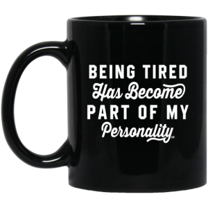Being Tired Has Become Part Of My Personality Mug 3