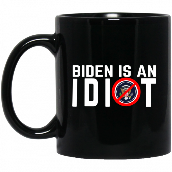 Biden Is An Idiot Mug Biden Is An Idiot Mug