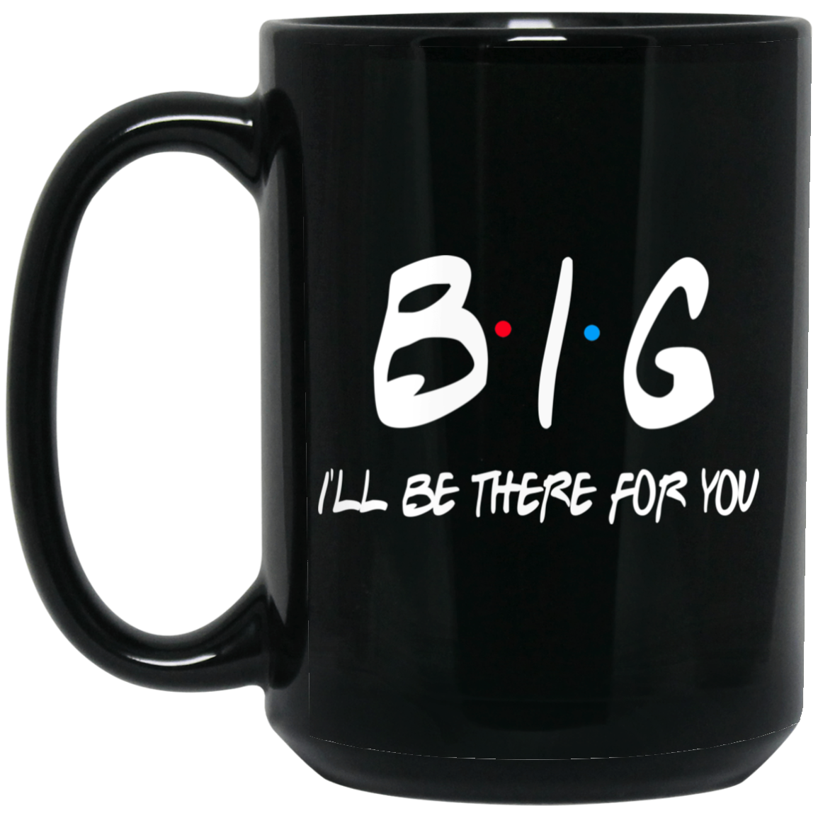 Big I'll Be There For You Friends Mug Big I'll Be There For You Friends Mug