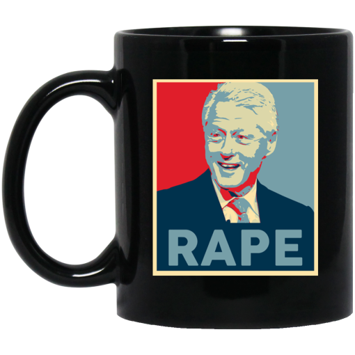 Bill Clinton Rape Mug Bill Clinton Rape Mug