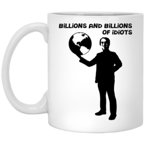 Billions And Billions Of Idiots Mug 3
