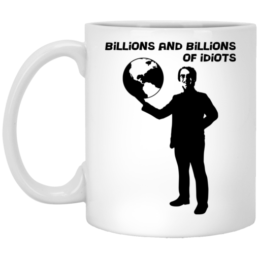 Billions And Billions Of Idiots Mug Billions And Billions Of Idiots Mug