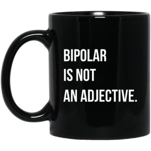 Bipolar Is Not An Adjective Mug 3