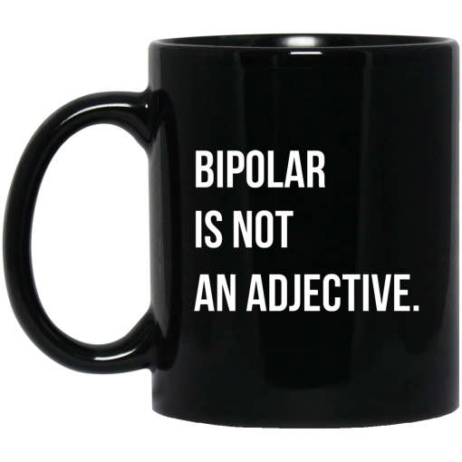 Bipolar Is Not An Adjective Mug Bipolar Is Not An Adjective Mug