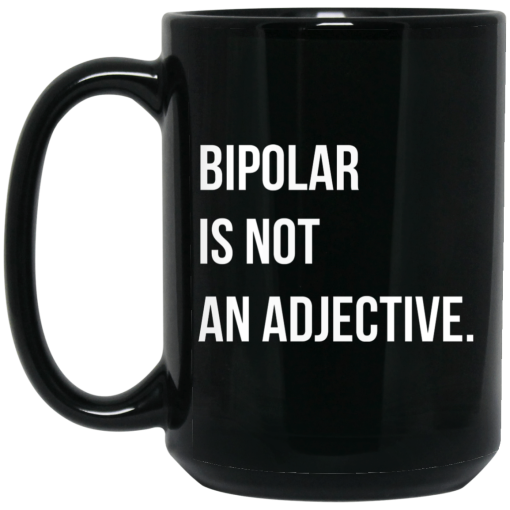Bipolar Is Not An Adjective Mug Bipolar Is Not An Adjective Mug
