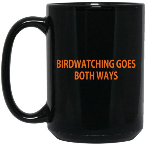 Birdwatching Goes Both Ways Mug Birdwatching Goes Both Ways Mug