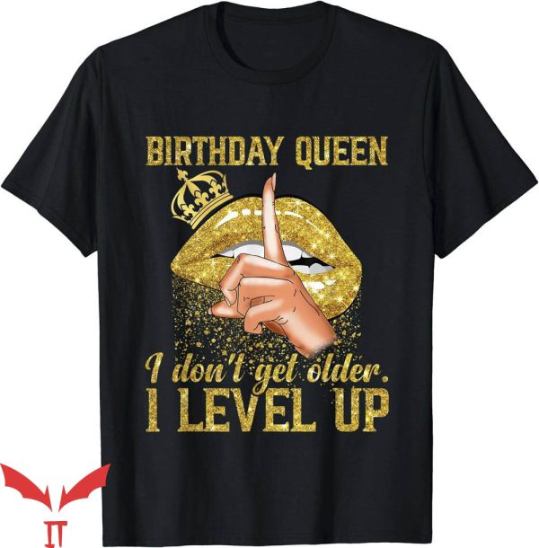 Birthday Queen T-Shirt I Dont Get Older T-Shirt Birthday