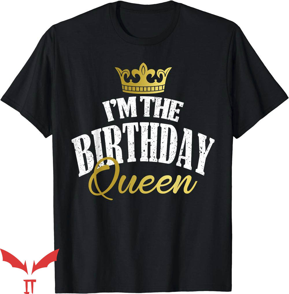 Birthday Queen T-Shirt Im The Birthday Queen Cool Tee Shirt