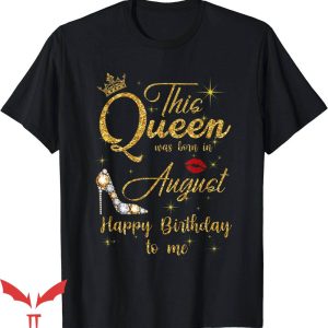 Birthday Queen T-Shirt This Queen Was Born In August T-Shirt