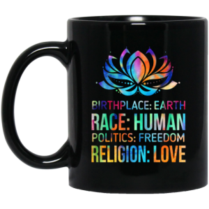 Birthplace Earth Race Human Politics Freedom Religion Love Mug 3