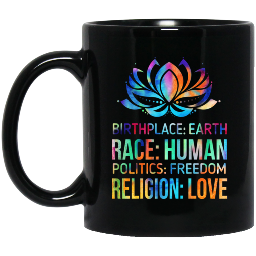 Birthplace Earth Race Human Politics Freedom Religion Love Mug Birthplace Earth Race Human Politics Freedom Religion Love Mug