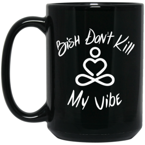 Bish Don’t Kill My Vibe Mug