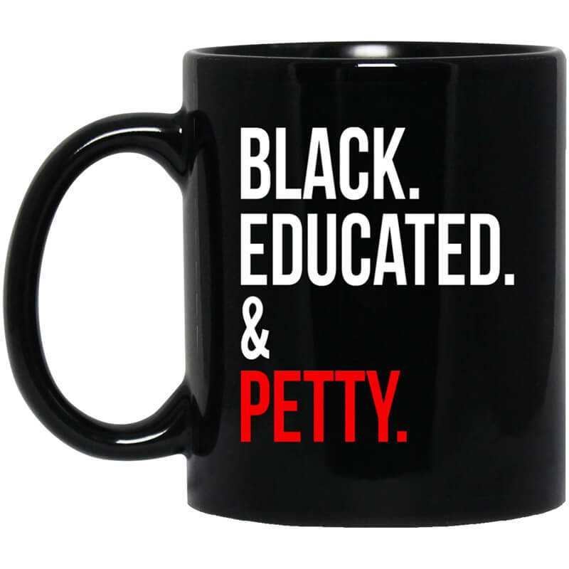 Black Educated & Petty Mug Black Educated & Petty Mug