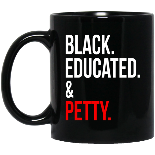 Black Educated & Petty Mug Black Educated & Petty Mug