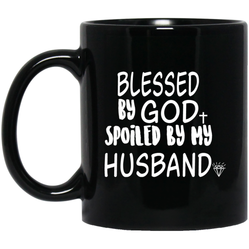 Blessed By God Spoiled By My Husband Mug Blessed By God Spoiled By My Husband Mug