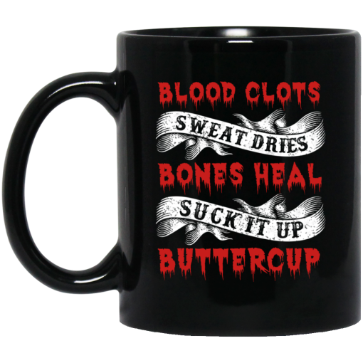 Blood Clots Sweat Dries Bones Suck It Up Buttercup Mug Blood Clots Sweat Dries Bones Suck It Up Buttercup Mug