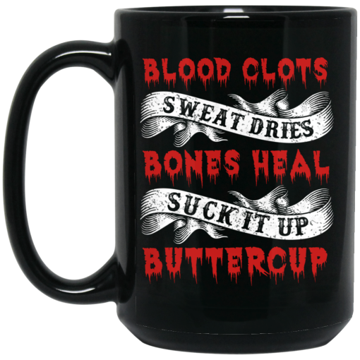 Blood Clots Sweat Dries Bones Suck It Up Buttercup Mug Blood Clots Sweat Dries Bones Suck It Up Buttercup Mug
