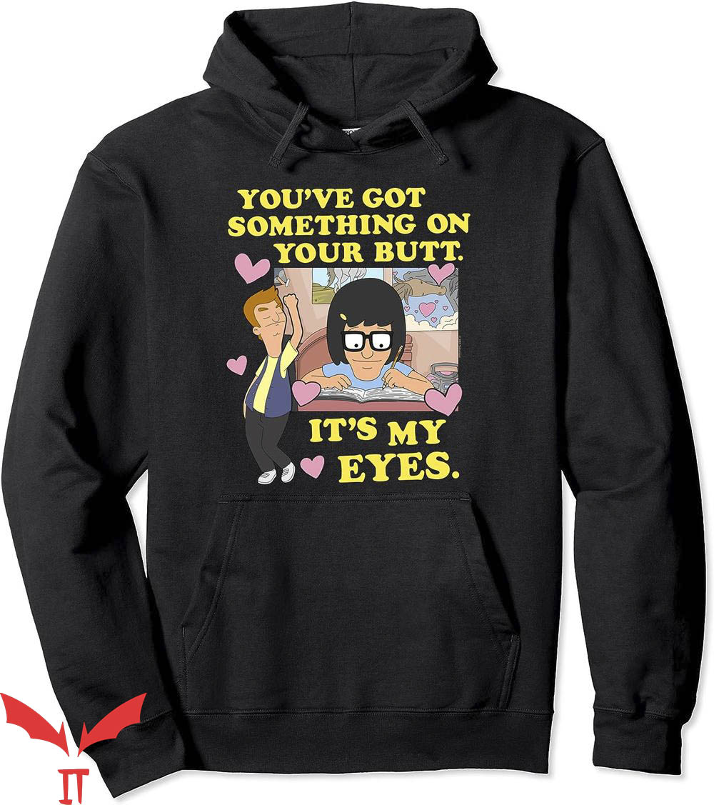 Bob's Burgers Hoodie Something On Your Butt Its My Eyes Bob's Burgers Hoodie Something On Your Butt Its My Eyes