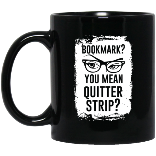 Bookmark You Mean Quitter Strip Mug Bookmark You Mean Quitter Strip Mug