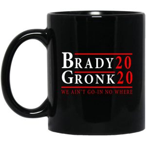 Brady Gronk 2020 Presidental We Ain’t Go-In No Where Mug