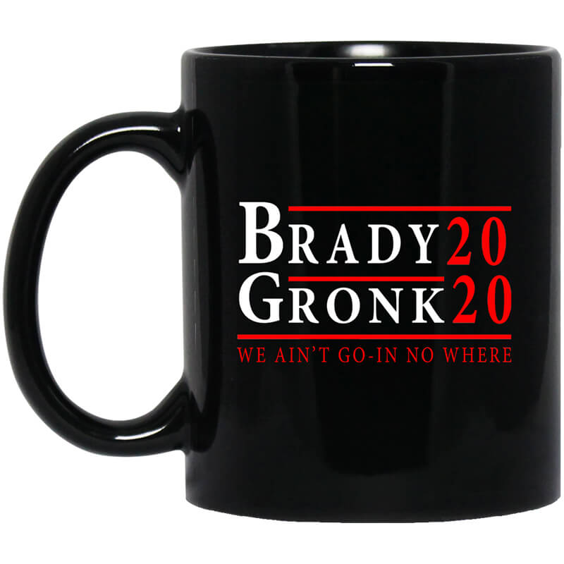 Brady Gronk 2020 Presidental We Ain't Go-In No Where Mug Brady Gronk 2020 Presidental We Ain't Go-In No Where Mug