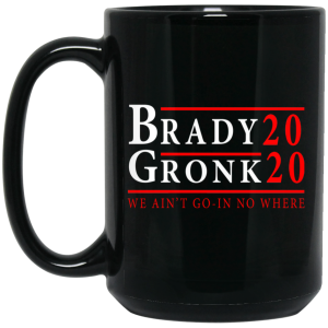 Brady Gronk 2020 Presidental We Ain’t Go-In No Where Mug
